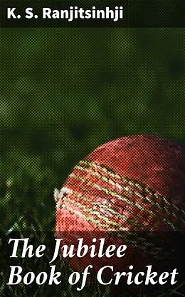 E-Book (epub) The Jubilee Book of Cricket von K. S. Ranjitsinhji
