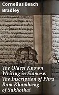 E-Book (epub) The Oldest Known Writing in Siamese: The Inscription of Phra Ram Khamhæng of Sukhothai von Cornelius Beach Bradley