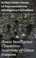E-Book (epub) House Intelligence Committee Interview of Glenn Simpson von United States House of Representatives Intelligence Committee