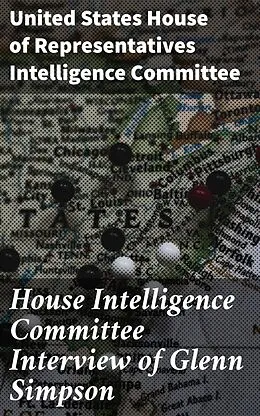 E-Book (epub) House Intelligence Committee Interview of Glenn Simpson von United States House of Representatives Intelligence Committee
