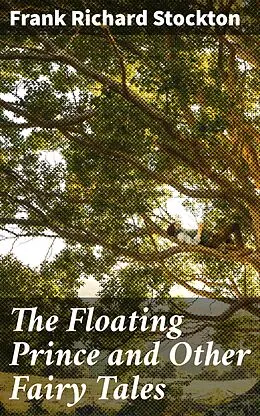 E-Book (epub) The Floating Prince and Other Fairy Tales von Frank Richard Stockton