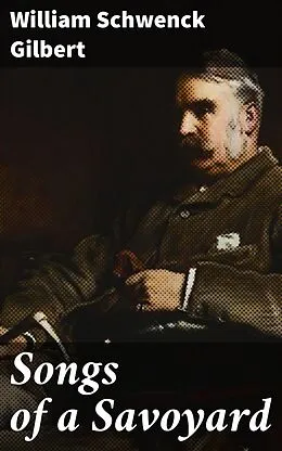 E-Book (epub) Songs of a Savoyard von William Schwenck Gilbert