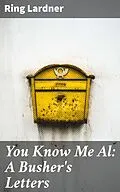 E-Book (epub) You Know Me Al: A Busher's Letters von Ring Lardner