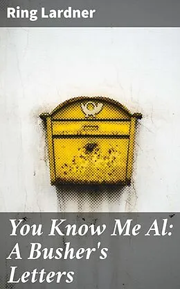 E-Book (epub) You Know Me Al: A Busher's Letters von Ring Lardner