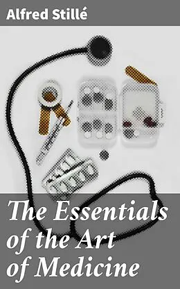 E-Book (epub) The Essentials of the Art of Medicine von Alfred Stillé