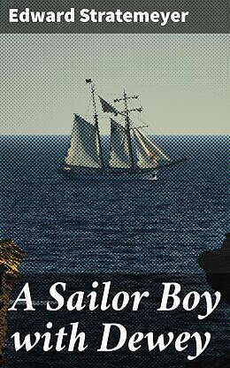 eBook (epub) A Sailor Boy with Dewey de Edward Stratemeyer