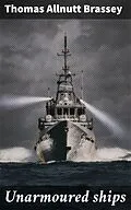 E-Book (epub) Unarmoured ships von Thomas Allnutt Brassey