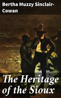 E-Book (epub) The Heritage of the Sioux von Bertha Muzzy Sinclair-Cowan