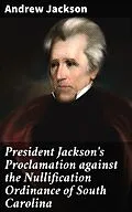 E-Book (epub) President Jackson's Proclamation against the Nullification Ordinance of South Carolina von Andrew Jackson