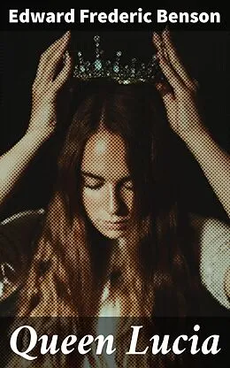 E-Book (epub) Queen Lucia von Edward Frederic Benson