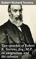 E-Book (epub) Two speeches of Robert R. Torrens, Esq., M.P., on emigration, and the colonies von Robert Richard Torrens