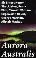 E-Book (epub) Aurora Australis von Sir Ernest Henry Shackleton, Frank Wild, Tannatt William Edgeworth David