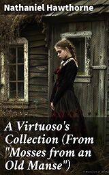 eBook (epub) A Virtuoso's Collection (From 'Mosses from an Old Manse') de Nathaniel Hawthorne