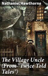 eBook (epub) The Village Uncle (From 'Twice Told Tales') de Nathaniel Hawthorne