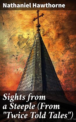 eBook (epub) Sights from a Steeple (From 'Twice Told Tales') de Nathaniel Hawthorne