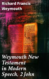 eBook (epub) Weymouth New Testament in Modern Speech, 2 John de Richard Francis Weymouth