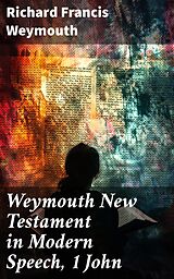 eBook (epub) Weymouth New Testament in Modern Speech, 1 John de Richard Francis Weymouth