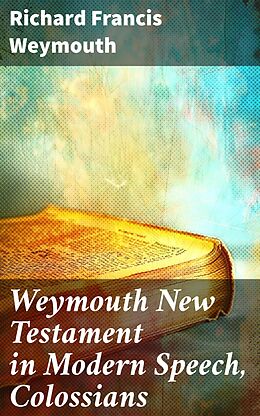 eBook (epub) Weymouth New Testament in Modern Speech, Colossians de Richard Francis Weymouth