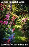 E-Book (epub) My Garden Acquaintance von James Russell Lowell