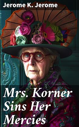 E-Book (epub) Mrs. Korner Sins Her Mercies von Jerome K. Jerome