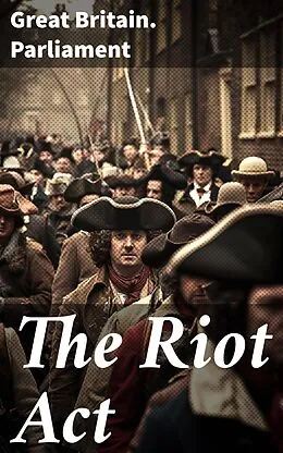 E-Book (epub) The Riot Act von Great Britain. Parliament