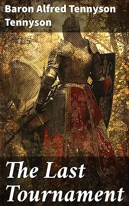 E-Book (epub) The Last Tournament von Baron Alfred Tennyson Tennyson