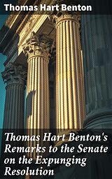 eBook (epub) Thomas Hart Benton's Remarks to the Senate on the Expunging Resolution de Thomas Hart Benton