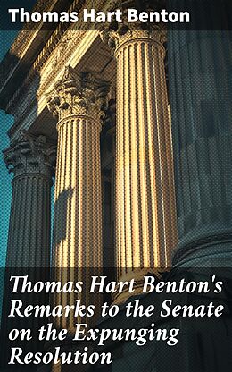 eBook (epub) Thomas Hart Benton's Remarks to the Senate on the Expunging Resolution de Thomas Hart Benton