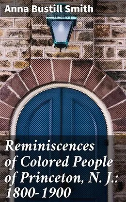 E-Book (epub) Reminiscences of Colored People of Princeton, N. J.: 1800-1900 von Anna Bustill Smith