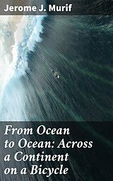 E-Book (epub) From Ocean to Ocean: Across a Continent on a Bicycle von Jerome J. Murif