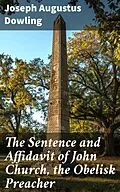 E-Book (epub) The Sentence and Affidavit of John Church, the Obelisk Preacher von Joseph Augustus Dowling