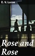 E-Book (epub) Rose and Rose von E. V. Lucas