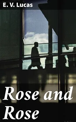 E-Book (epub) Rose and Rose von E. V. Lucas
