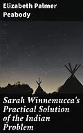 E-Book (epub) Sarah Winnemucca's Practical Solution of the Indian Problem von Elizabeth Palmer Peabody