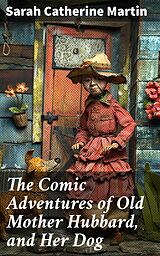 eBook (epub) The Comic Adventures of Old Mother Hubbard, and Her Dog de Sarah Catherine Martin