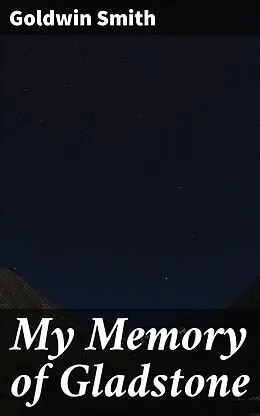 E-Book (epub) My Memory of Gladstone von Goldwin Smith