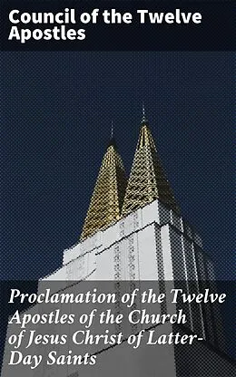 E-Book (epub) Proclamation of the Twelve Apostles of the Church of Jesus Christ of Latter-Day Saints von Council of the Twelve Apostles
