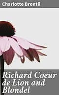 E-Book (epub) Richard Coeur de Lion and Blondel von Charlotte Brontë