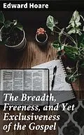 E-Book (epub) The Breadth, Freeness, and Yet Exclusiveness of the Gospel von Edward Hoare