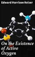 E-Book (epub) On the Existence of Active Oxygen von Edward Harrison Keiser