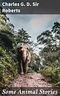 E-Book (epub) Some Animal Stories von Charles G. D. Sir Roberts