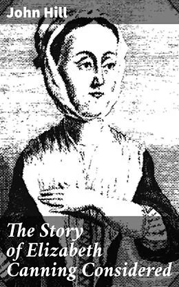 E-Book (epub) The Story of Elizabeth Canning Considered von John Hill