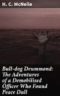 E-Book (epub) Bull-dog Drummond: The Adventures of a Demobilised Officer Who Found Peace Dull von H. C. McNeile
