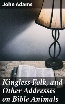 E-Book (epub) Kingless Folk, and Other Addresses on Bible Animals von John Adams