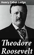 E-Book (epub) Theodore Roosevelt von Henry Cabot Lodge