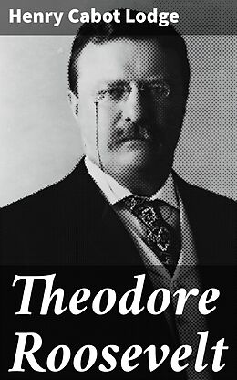 eBook (epub) Theodore Roosevelt de Henry Cabot Lodge