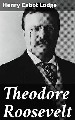 E-Book (epub) Theodore Roosevelt von Henry Cabot Lodge