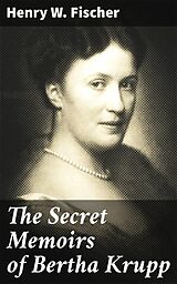 eBook (epub) The Secret Memoirs of Bertha Krupp de Henry W. Fischer