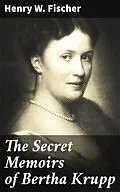 E-Book (epub) The Secret Memoirs of Bertha Krupp von Henry W. Fischer