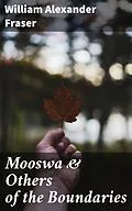 E-Book (epub) Mooswa & Others of the Boundaries von William Alexander Fraser